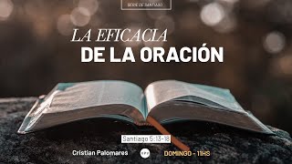 La eficacia de la oración - Santiago 5:13-18  - Cristian Palomares