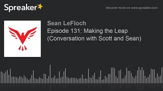 Episode 131: Making the Leap (Conversation with Scott and Sean)