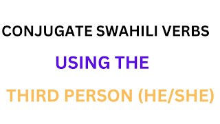 Conjugate Swahili Verbs with HE/SHE pronouns