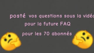 posté vos questions pour la future FAQ pour les 70 abonnés