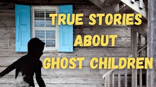 Chilling True Tales -  True Creepy Stories about Ghost Children