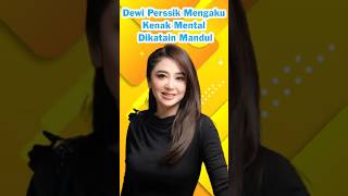 DEWI PERSSIK MENGAKU KENAK MENTAL DIKATAIN MANDUL,  PERNYATAAN TERSEBUT MEMBUAT DIRINYA TERGANGGU