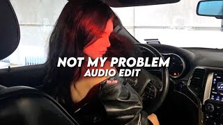 Not My Problem - Laila! |Thats just not my problem| [Audio Edit]