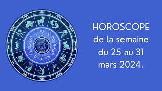 HOROSCOPE de la semaine du 25 au 31 mars 2024, signe par signe.