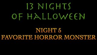 13 Nights of Halloween: Night 5 - Favorite Horror Monster