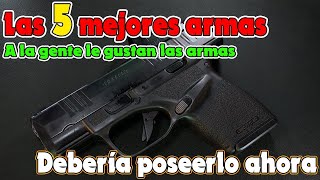 Las 5 mejores pistolas que las personas a las que les gustan las armas deberían poseer de inmediato