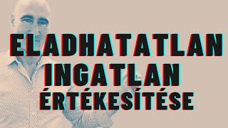 Itt a bevált módszer eladhatatlan ingatlan értékesítésére ingatlanközvetítő tapasztalatai alapján