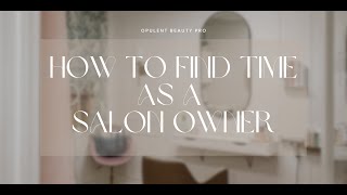 How To Find Time As A Salon Owner