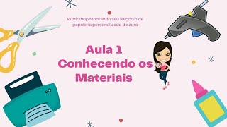 Workshop Gratuito. Montando seu Negócio de Papelaria Personalizada do Zero Aula 1