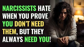 Narcissists Hate When You Prove You Don’t Need Them, But They Always Need You! | NPD | Narcissism