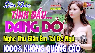 Tình Đầu Dang Dở  - LK Rumba Trữ Tình Hải Ngoại HAY NHẤT HIỆN NAY Nghe Cực Êm Tai Dễ Ngủ - Công Tuấn