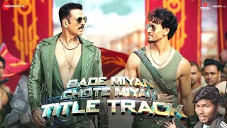 Bade Miyan Chote Miyan - Title Track | Akshay Kumar , Tiger Shroff | Vishal Mishra,Anirudh,Irshad K