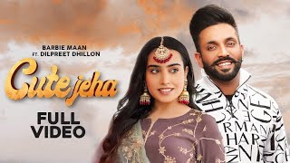 Cute Jeha (Full Song) Barbie Maan Ft Dilpreet Dhillon | Sharry Nexus | Kirat Gill | New Punjabi Song