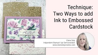 Two Ways to Add Ink to Embossed Cardstock using Stampin' Up! layered Florals Embossing Folder