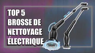 TOP 5 : Quelle Est La Meilleure BROSSE DE NETTOYAGE ELECTRIQUE Sur Amaon En 2024