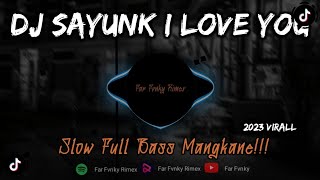 DJ SAYUNK I LOVE YOU - CHOMBI FULL BASS MENGKANE SLOW  VIRAL 2023 - FAR FVNKY RIMEX