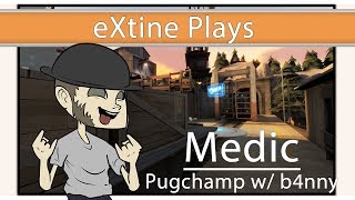 eXtine Plays: Medic w/ b4nny on Pugchamp