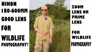 NIKON 180-600mm-GOOD LENS FOR WILDLIFE PHOTOGRAPHY?