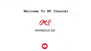 Welcome To My Channel - Maximous SiD