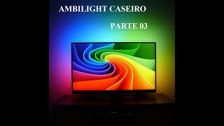 Projeto ambilight caseiro - DYI - PARTE 03