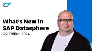 What's New with SAP Datasphere in Q2 2024? ✨