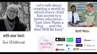 The Healing Place Podcast: Brett Weiss - Creating a World with Access to a Better Education