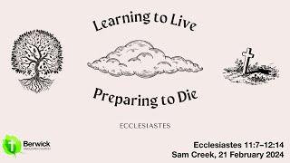 21 January 2024, Ecclesiastes 11:7–12:14, Sam Creek