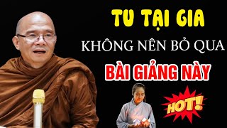 Người TU TẠI GIA Muốn Thành Tựu Trên Đường Tu Nhất Định Phải Nghe | Sư Giác Nguyên - Sư toại Khanh