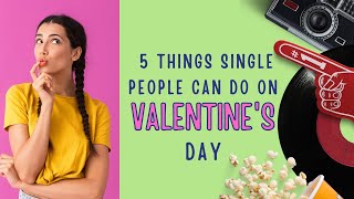 5 Things Single People Can Do On Valentine's Day