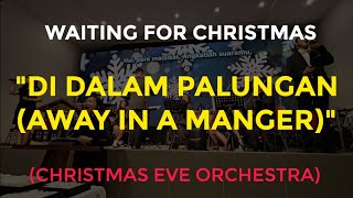 DI DALAM PALUNGAN / AWAY IN A MANGER (CHRISTMAS EVE ORCHESTRA)