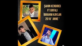 Urfalı İbrahim Kaylan & Şahin Kendirci Anne 2018 (Müthiş Ses)