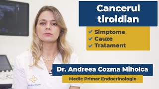 Cancerul tiroidian | Dr. Andreea Cozma Miholca