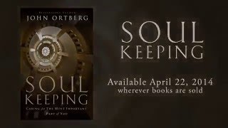 BOOKS: Soul Keeping  Caring For the Most Important Part of You by John Ortberg