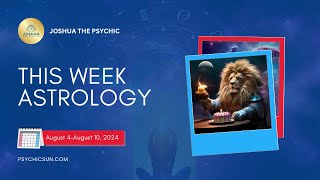 Beyond the Horoscope: Astrology Forecast for August 4–August 10, 2024 | Joshua the Psychic 🌌✨