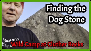 Cluther Rocks Wild Camp - finding the Dog Stone