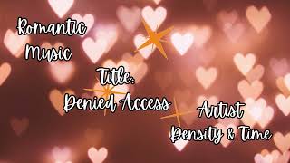 Denied Access - Mood : Romantic  No copyrights Music