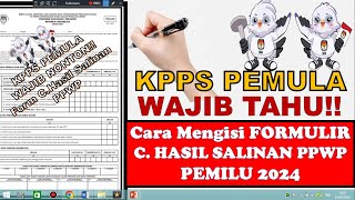 BIMTEK KPPS 2024 : PANDUAN CARA MENGISI FORMULIR C. HASIL SALINAN PPWP PEMILU 2024