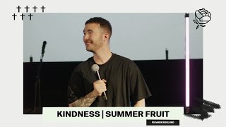 SUMMER FRUIT: PART TWO | KINDNESS: THE NEW STANDARD | PS MARK ROSLUND | ROSE CHURCH