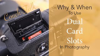 Why and When To Use Dual Card Slots - Photography Couch Talk