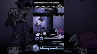 Oh God No But Silly Billy Cover #sillybilly #ohgodno #yourselffnf #exe #creepypasta #fnf #boyfriend