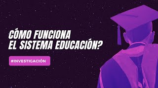 CÓMO FUNCIONA EL SISTEMA EDUCACIÓN?