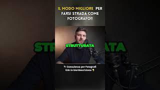 il modo migliore  per farsi strada come fotografo!!