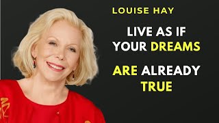 Manifest Your Dream Life Live as if Your Dreams are Already True | Powerful Speech By Louise Hay