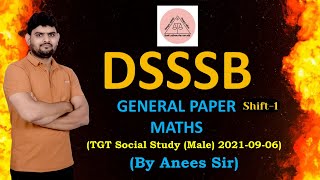 DSSSB MATHS | GENERAL PAPER | TGT MALE 2021-09-06 | SHIFT - 1