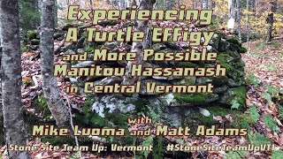 Experiencing A Turtle Effigy & More Possible Manitou Hassanash - Central Vermont #StoneSiteTeamUpVT1