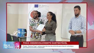 Projeto “Destino Fogo” para um desenvolvimento sustentável | Fala CV