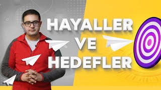 HAYALLER VE HEDEFLER