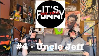 #4 Uncle Jeff Albright - It’s Not That Funny