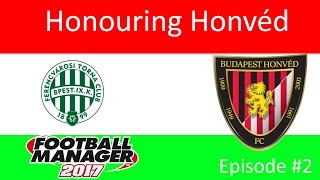 Football Manager 2017 | Honouring Honved | Episode 2