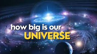 Mystery Of Universe | How Big Is Our Universe?